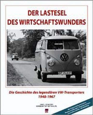 Der Lastesel des Wirtschaftswunders: Die Geschichte des legendären VW-Transporters 1948-1967 Auflage 1