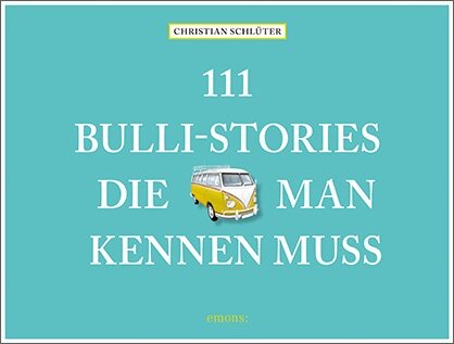 111 Bulli-Stories die man kennen muss